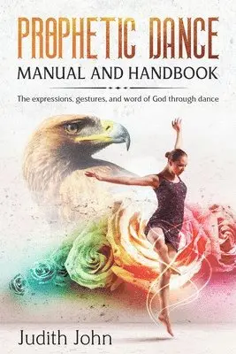 Judith John - Prophetic Dance Manual and Handbook: The Expressions, Gestures and Word of God through Dance, Häftad. Tillgänglighet: Lägg i varukorg
