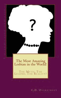 C. D. Overstreet - The Most Amazing Lesbian in the World!: The Myth. The Legend. The Reality?, Häftad. Tillgänglighet: Lägg i varukorg