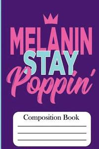 Melanin Stay Poppin': Compositon Book