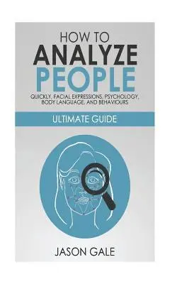 Jason Gale - How to Analyze People Quickly, Facial Expressions, Psychology, Body Language, And Behaviors, Häftad. Tillgänglighet: Lägg i varukorg
