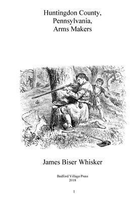 James Biser Whisker - Huntingdon County Pennsylvania Arms Makers, Häftad