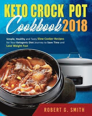 Robert G. Smith - Keto Crock-Pot Cookbook 2018: Simple, Healthy and Tasty Slow Cooker Recipes for Your Ketogenic Diet Journey to Save Time and Lose Weight Fast, Häftad. Tillgänglighet: Lägg i varukorg