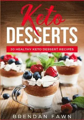 Brendan Fawn - Keto Desserts: 30 Healthy Keto Dessert Recipes: Everyday Easy Keto Desserts and Sugar Free Sweet Keto Diet Desserts, Häftad. Tillgänglighet: Lägg i varukorg