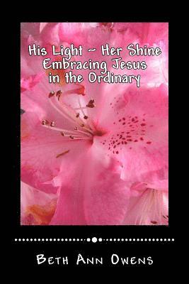Beth Ann Owens - His Light Her Shine: Embracing Jesus in the Ordinary, Häftad. Tillgänglighet: Lägg i varukorg