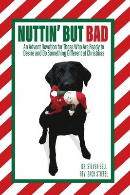 Zach Stiefel, Steven Bell - Nuttin' But Bad: An Advent Devotion for Those Who Are Ready to Desire and Do Something Different at Christmas, Häftad. Tillgänglighet: Lägg i varukorg