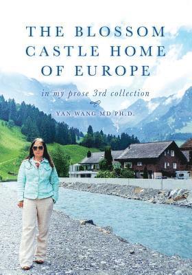 Yan Wang, Ph. D. Yan Wang - The Blossom Castle Home of Europe: In My Prose 3rd Collection, Häftad