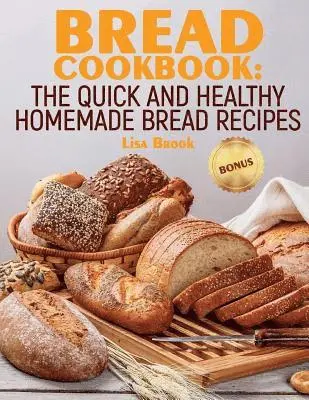 Lisa Brook - Bread Cookbook: The Quick and Healthy Homemade Bread Recipes, Häftad. Tillgänglighet: Lägg i varukorg