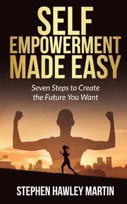 Stephen Hawley Martin - Self-Empowerment Made Easy: Seven Steps to Create the Future You Want, Häftad. Tillgänglighet: Lägg i varukorg