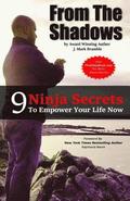 From The Shadows: 9 Ninja Secrets To Empower Your Life Now