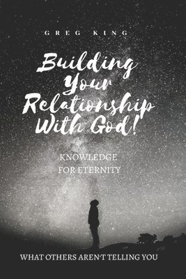 Greg King - Building Your Relationship With God: Knowledge for Eternity, Häftad. Tillgänglighet: Lägg i varukorg