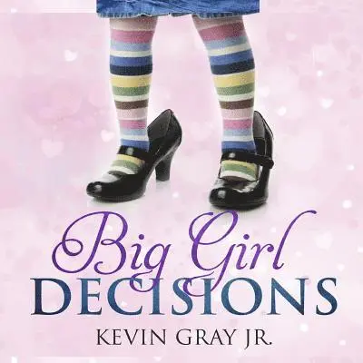 Jr. Gray, Kevin, Shelia E. Bell - Big Girl Decisions, Häftad. Tillgänglighet: Lägg i varukorg