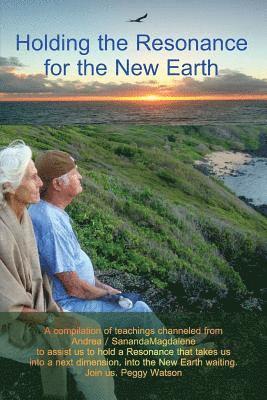 Peggy Watson - Holding the Resonance for the New Earth: A compilation of teachings channeled from Andrea / SanandaMagdalene to assist us to hold a Resonance that tak, Häftad. Tillgänglighet: Lägg i varukorg