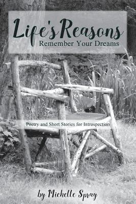 Michelle Spray - Life's Reasons: Remember Your Dreams; Poetry and Short Stories for Introspection, Häftad. Tillgänglighet: Lägg i varukorg