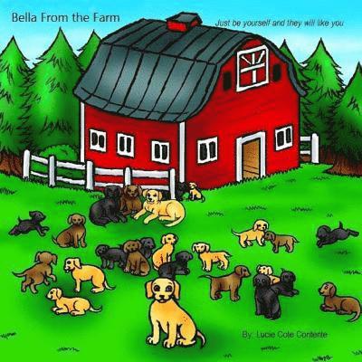 Lucie Cote Contente - Bella from the farm: Just be yourself and they will like you, Häftad