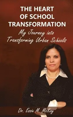 Essie M. McKoy - The Heart of School Transformation: My Journey into Transforming Urban Schools, Häftad. Tillgänglighet: Lägg i varukorg