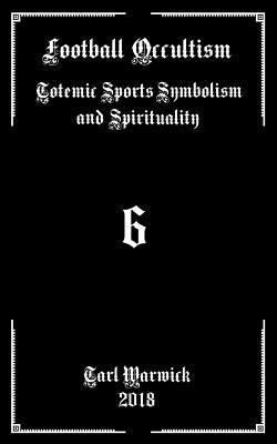 Tarl Warwick - Football Occultism: Totemic Sports Symbolism and Spirituality, Häftad