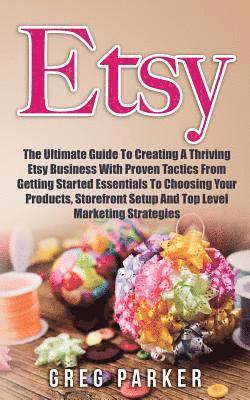 Greg Parker - Etsy: The Ultimate Guide To Creating A Thriving Etsy Business With Proven Tactics From Getting Started Essentials To Choosin, Häftad. Tillgänglighet: Lägg i varukorg