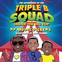 Adventures Of The Triple B Squad: Under The Big Top