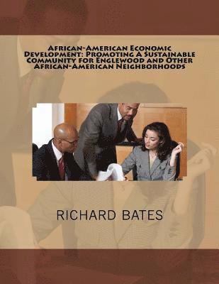 Richard Bates - African-American Economic Development: Promoting A Sustainable Community for Englewood and Other African-American Neighborhoods, Häftad. Tillgänglighet: Lägg i varukorg