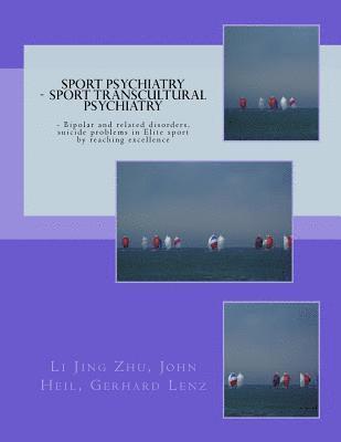 John Heil, Gerhard Lenz - Sport Psychiatry Sport Transcultural Psychiatry: - Bipolar and related disorders, suicide problems in Elite sport by reaching excellence, Häftad