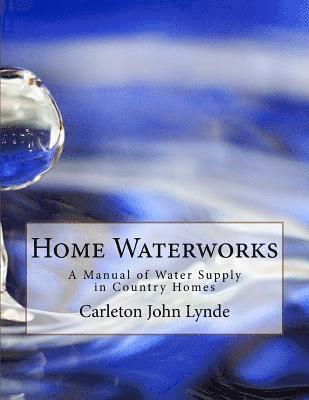 Carleton John Lynde - Home Waterworks: A Manual of Water Supply in Country Homes, Häftad. Tillgänglighet: Lägg i varukorg
