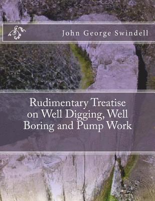 John George Swindell - Rudimentary Treatise on Well Digging, Well Boring and Pump Work, Häftad. Tillgänglighet: Lägg i varukorg