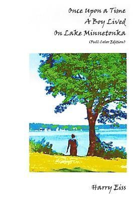 Harry Eiss - Once Upon a Time a Boy Lived on Lake Minnetonka: (Full Color Edition), Häftad. Tillgänglighet: Lägg i varukorg