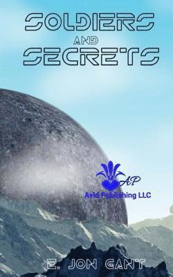 Avid Publishing LLC, E. Jon Gant - Soldiers and Secrets, Häftad. Tillgänglighet: Lägg i varukorg