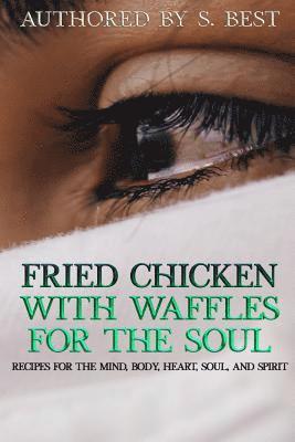 S. Best - Fried Chicken with Waffles for the Soul: Recipes for the mind, body, heart, soul, and spirit, Häftad