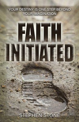 Stephen Stone - Faith Initiated: Your Destiny is One Step Beyond Your Imagination, Häftad. Tillgänglighet: Lägg i varukorg