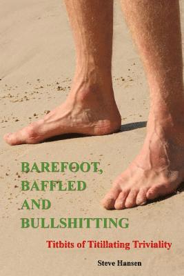 Steve Hansen - Barefoot, Baffled and Bullshitting: Titbits of Titillating Triviality, Häftad