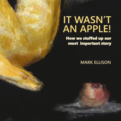 Mark Ellison - It Wasn't An Apple: How we stuffed up our most important story, Häftad. Tillgänglighet: Lägg i varukorg