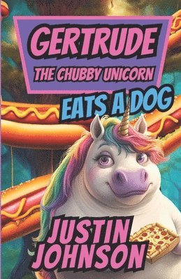 Justin Johnson - Gertrude The Chubby Unicorn: Gertrude Eats A Dog, Häftad. Tillgänglighet: Lägg i varukorg