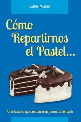 Carlos Munoz - Cómo repartirnos el pastel..., Häftad. Tillgänglighet: Lägg i varukorg
