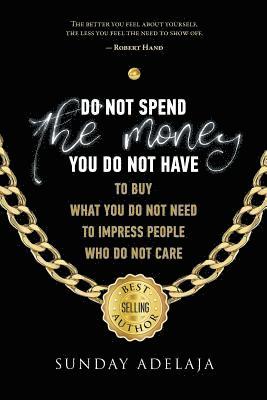 Sunday Adelaja - Do not spend the money you do not have to buy what you do not need to impress pe, Häftad. Tillgänglighet: Lägg i varukorg