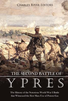 Charles River - The Second Battle of Ypres: The History of the Notorious World War I Battle that Witnessed the First Mass Use of Poison Gas, Häftad. Tillgänglighet: Lägg i varukorg
