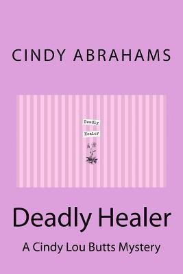 Cindy Abrahams - Deadly Healer - A Cindy Lou Butts Mystery - Book 1, Häftad