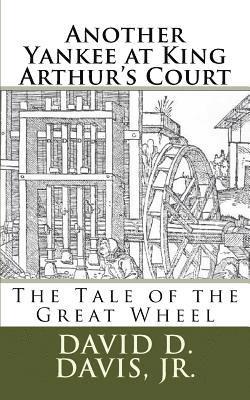 David D. Davis Jr - Another Yankee at King Arthur's Court: The Tale of the Great Wheel, Häftad. Tillgänglighet: Lägg i varukorg