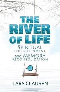 The River of Life: Spiritual Enlightenment and Memory Reconsolidation