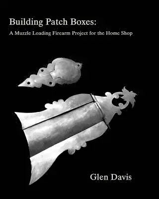 Glen Davis - Building Patch Boxes: a Muzzle Loading Firearm Project for the Home Shop, Häftad. Tillgänglighet: Lägg i varukorg