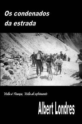 Albert Londres - Os Condenados da Estrada: Volta à França, Volta de Sofrimento, Häftad. Tillgänglighet: Lägg i varukorg