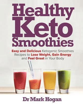 Hogan - Healthy Keto Smoothies: Easy and Delicious Ketogenic Smoothies Recipes to Lose Weight, Gain Energy and Feel Great in Your Body, Häftad. Tillgänglighet: Lägg i varukorg