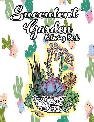 Annie Clemens - Succulent Garden Coloring Book: An Enchanting Dessert Cactus Coloring Book for Adults Filled with Tranquil Terrariums to Relieve Stress and Really Rel, Häftad