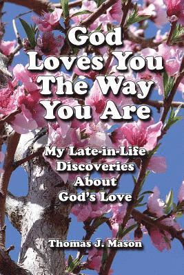Thomas J. Mason - God Loves You the Way You Are: My Late-In-Life Discoveries about God's Love, Häftad. Tillgänglighet: Lägg i varukorg
