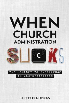 Shelly Hendricks - When Church Administration Sucks: The Journey to Excellence in Administration, Häftad. Tillgänglighet: Lägg i varukorg