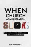 When Church Administration Sucks: The Journey to Excellence in Administration