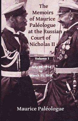 Maurice Paleologue - The Memoirs of Maurice Paleologue at the Russian Court of Nicholas II: Volume 1: July 20, 1914 to March 31, 1915, Häftad
