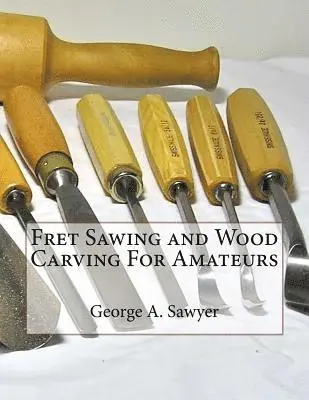 George A. Sawyer - Fret Sawing and Wood Carving For Amateurs, Häftad. Tillgänglighet: Lägg i varukorg