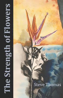 Steve Thomas - The Strength of Flowers, Häftad. Tillgänglighet: Lägg i varukorg