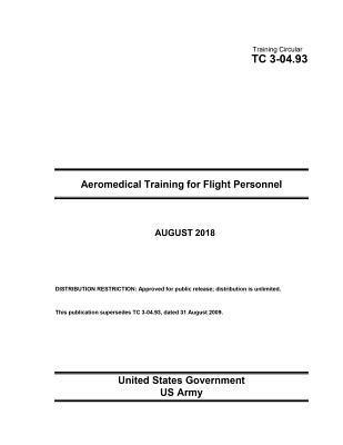 United States Government Us Army - Training Circular TC 3-04.93 Aeromedical Training for Flight Personnel August 2018, Häftad